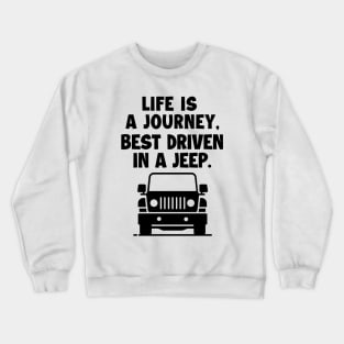 Life is a journey, best driven in a jeep. Crewneck Sweatshirt